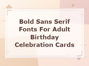 Bold Sans Serif Fonts for Adult Birthday Celebration Cards