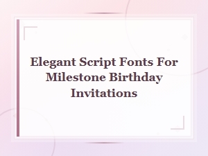 Elegant Script Fonts for Milestone Birthday Invitations