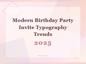 Modern Birthday Party Invite Typography Trends 2025