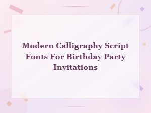 Modern Calligraphy Script Fonts for Birthday Party Invitations