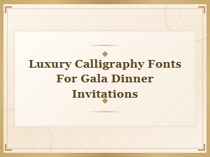 Luxury Calligraphy Fonts for Elegant Gala Dinner Invitations