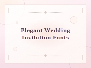 Elegant Wedding Invitation Fonts for a Timeless Celebration