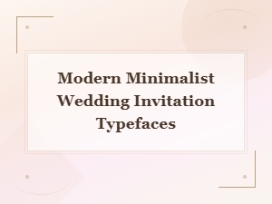 Modern Minimalist Typefaces for Wedding Invitations