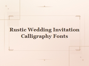 Rustic Wedding Invitation Calligraphy Fonts for Your Special Day